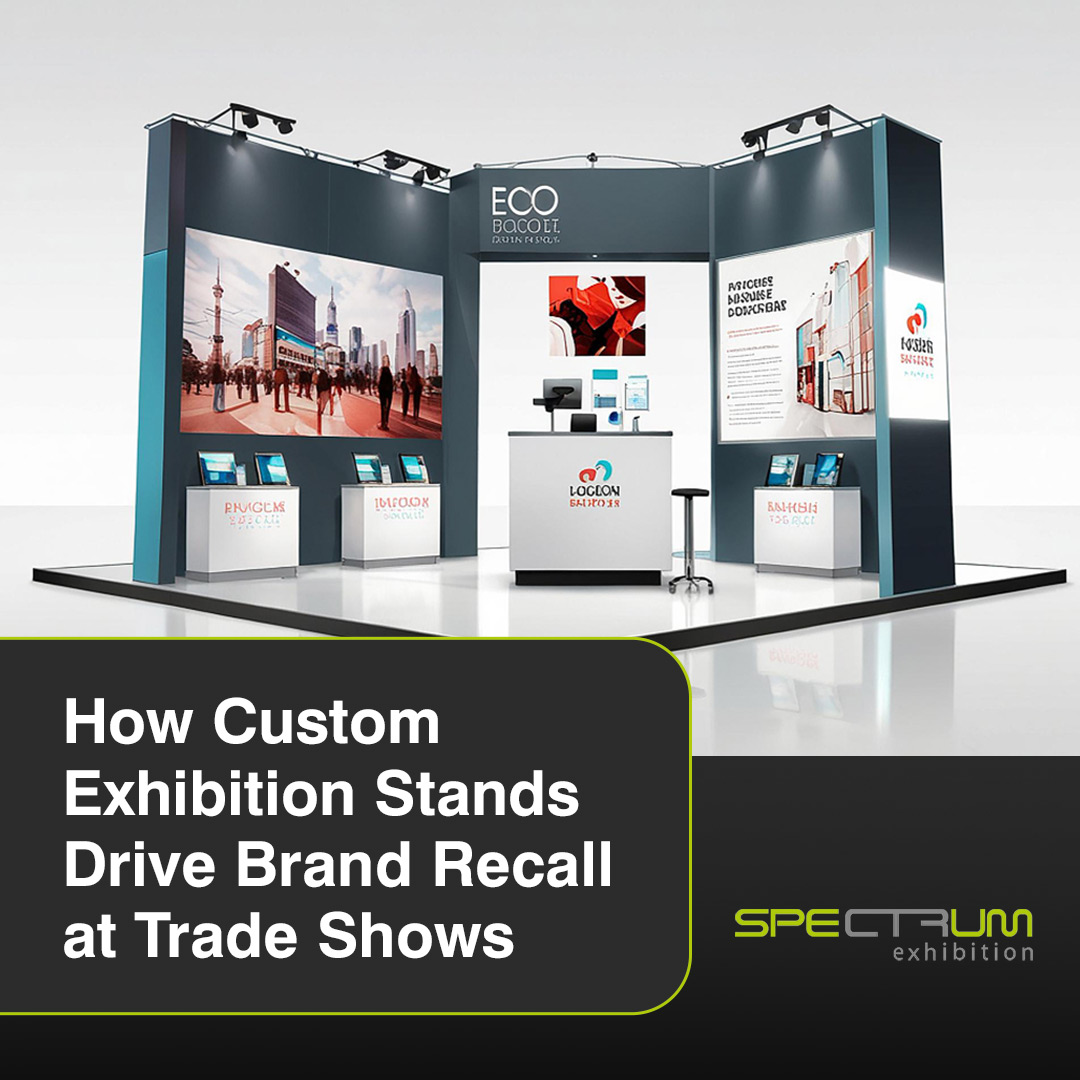Trade Show Exhibition Stands - Spectrum Custom Exhibition Stands Drive Brand Recall at Trade Shows