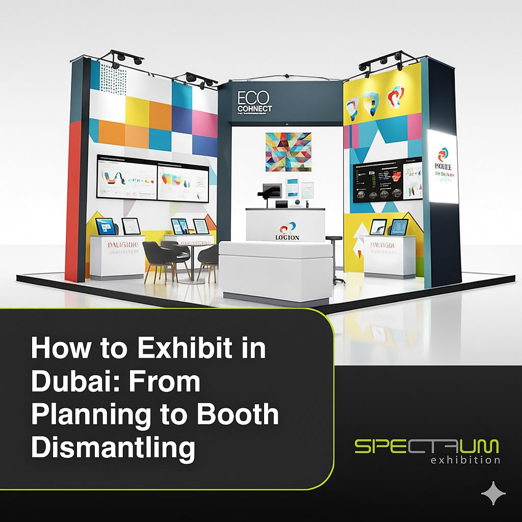 How to Exhibit in Dubai From Planning to Booth Dismantling - Spectrum How to Exhibit in Dubai From Planning to Booth Dismantling