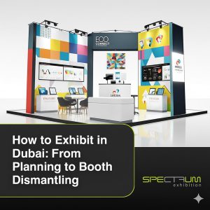 How to Exhibit in Dubai From Planning to Booth Dismantling How to Exhibit in Dubai From Planning to Booth Dismantling
